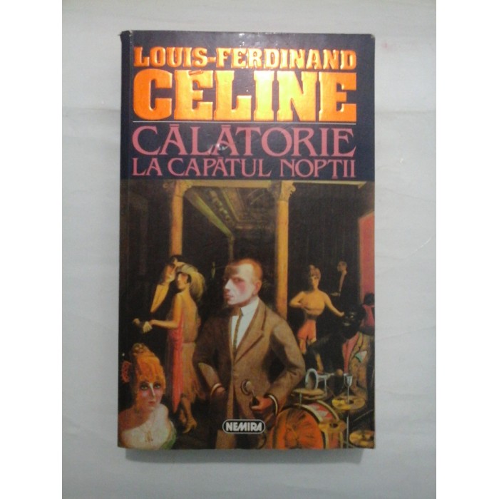 CALATORIE LA CAPATUL NOPTII - LOUIS-FERDINAND CELINE CALATORIE LA CAPATUL NOPTII - LOUIS-FERDINAND CELINE